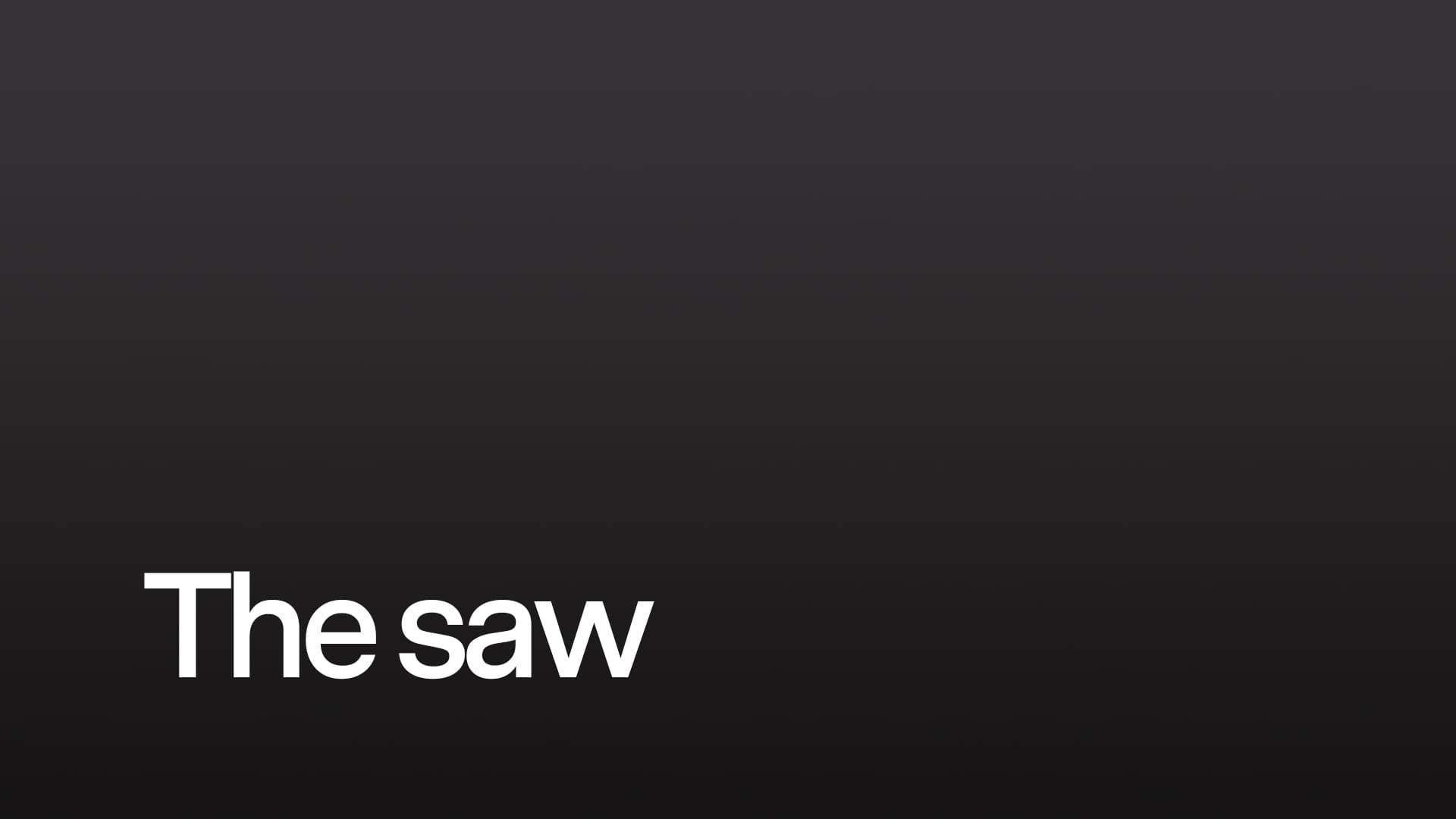 The saw