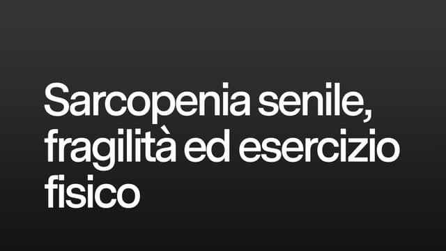 Sarcopenia senile, fragilità ed esercizio fisico