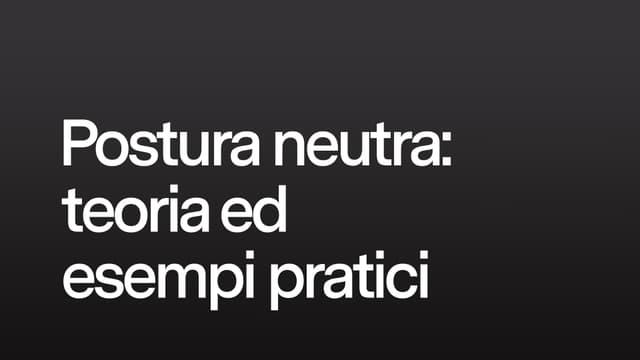 Postura neutra: teoria ed esempi pratici