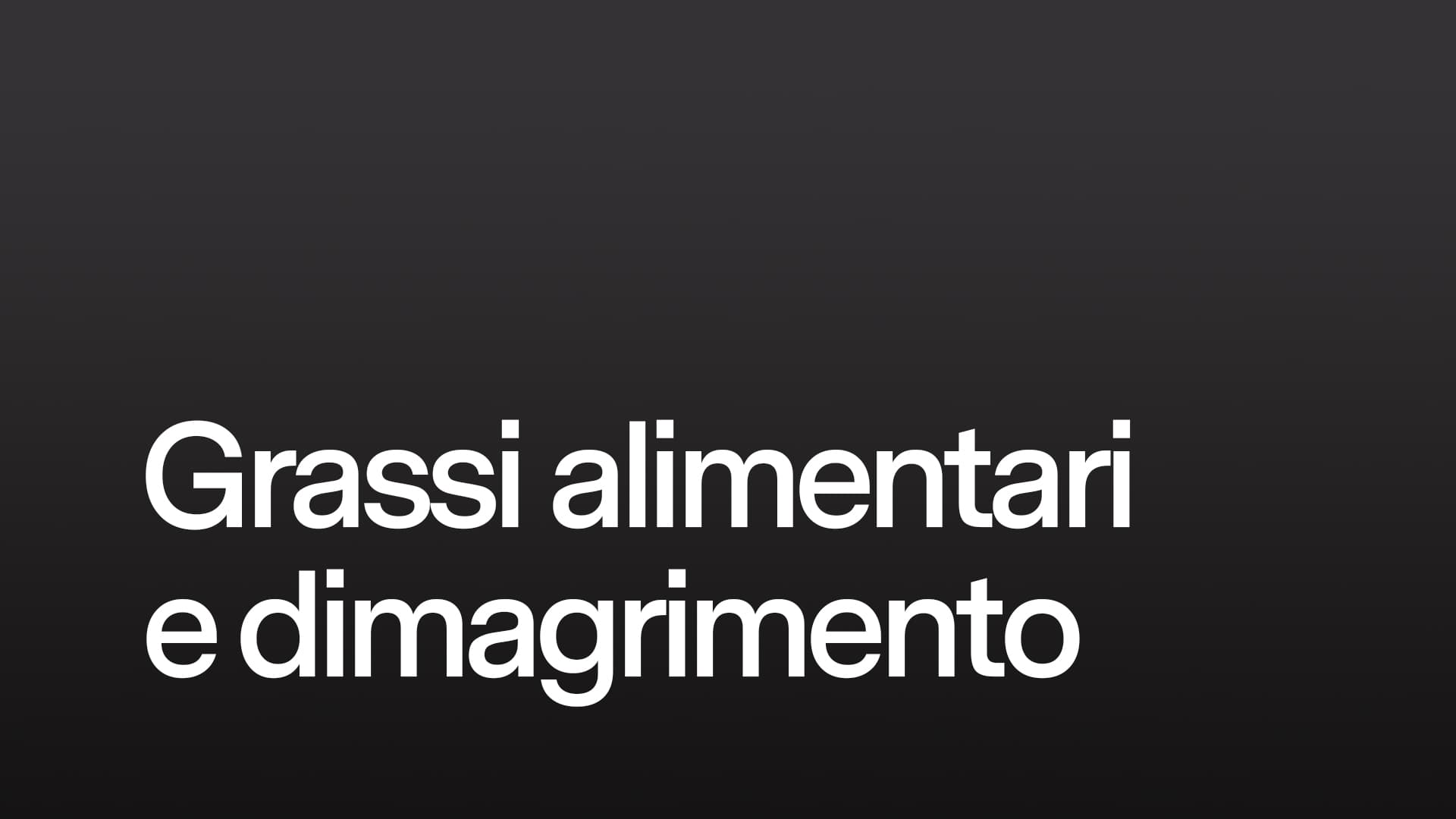 Grassi alimentari e dimagrimento
