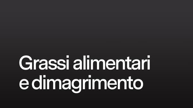 Grassi alimentari e dimagrimento