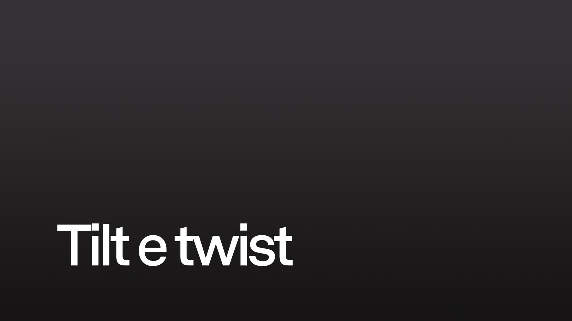 Tilt e twist