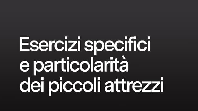 Esercizi specifici e particolarità dei piccoli attrezzi