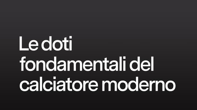 Le doti fondamentali del calciatore moderno