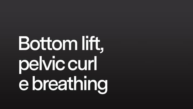 Bottom lift, pelvic curl e breathing