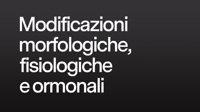 Modificazioni morfologiche, fisiologiche e ormonali