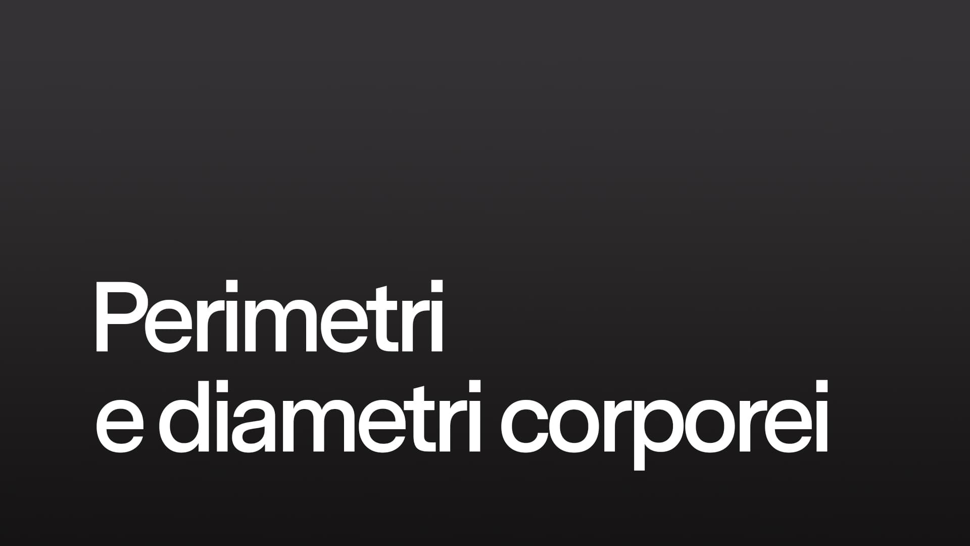 Perimetri, circonferenze e diametri corporei