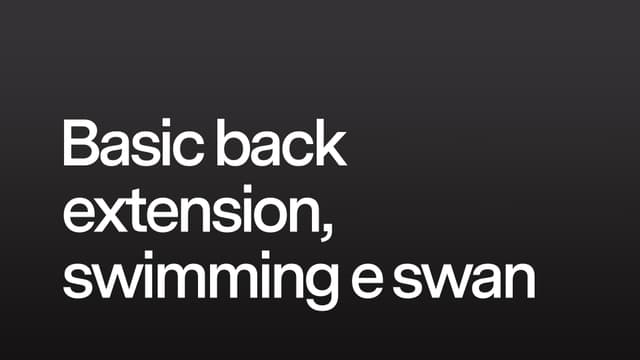 Basic back extension, swimming e swan