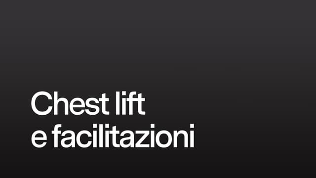 Chest lift e facilitazioni
