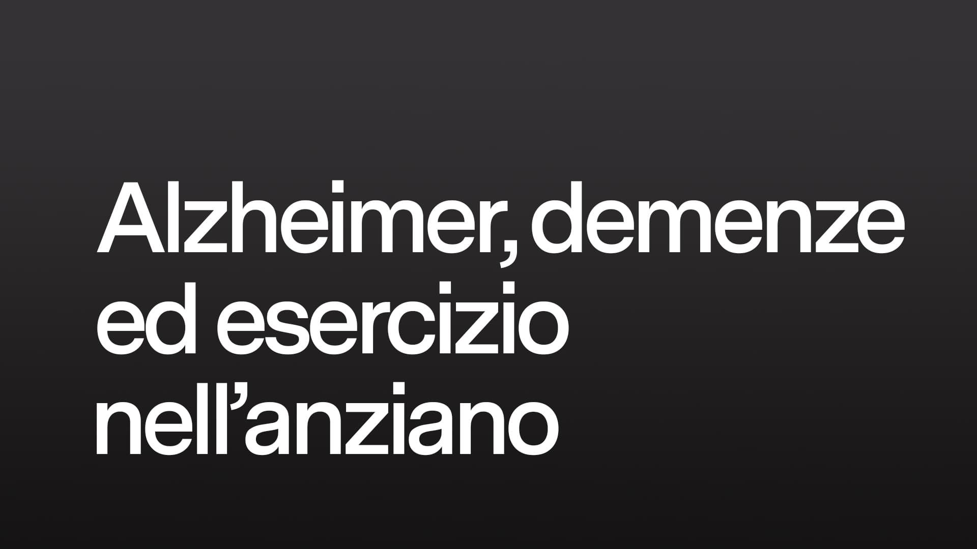 Alzheimer, demenze ed esercizio nell'anziano