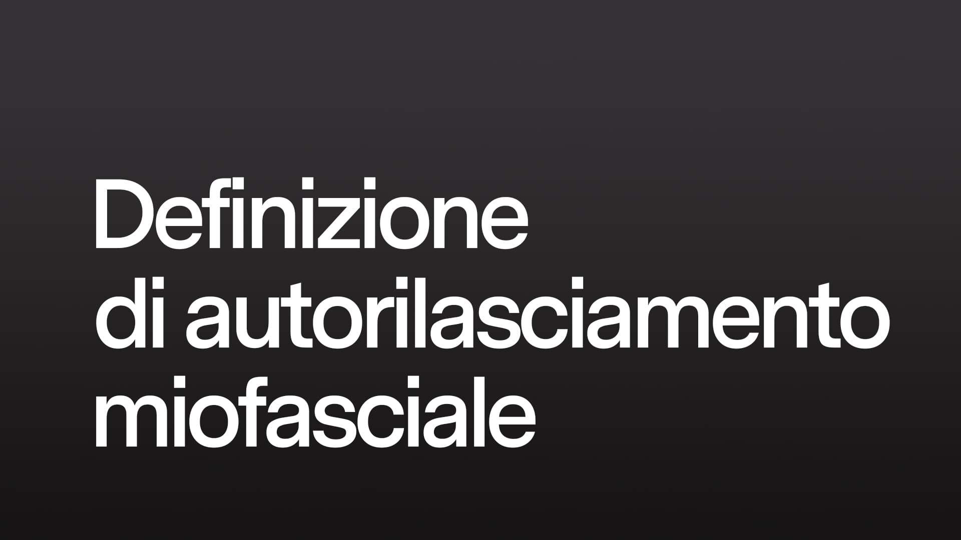 Definizione di autorilasciamento miofasciale