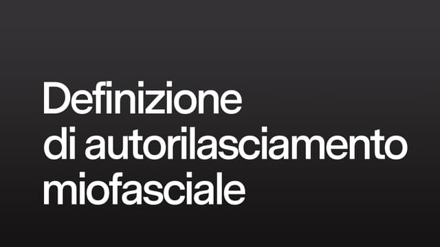 Definizione di autorilasciamento miofasciale