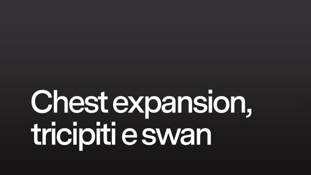 Chest expansion, tricipiti e swan