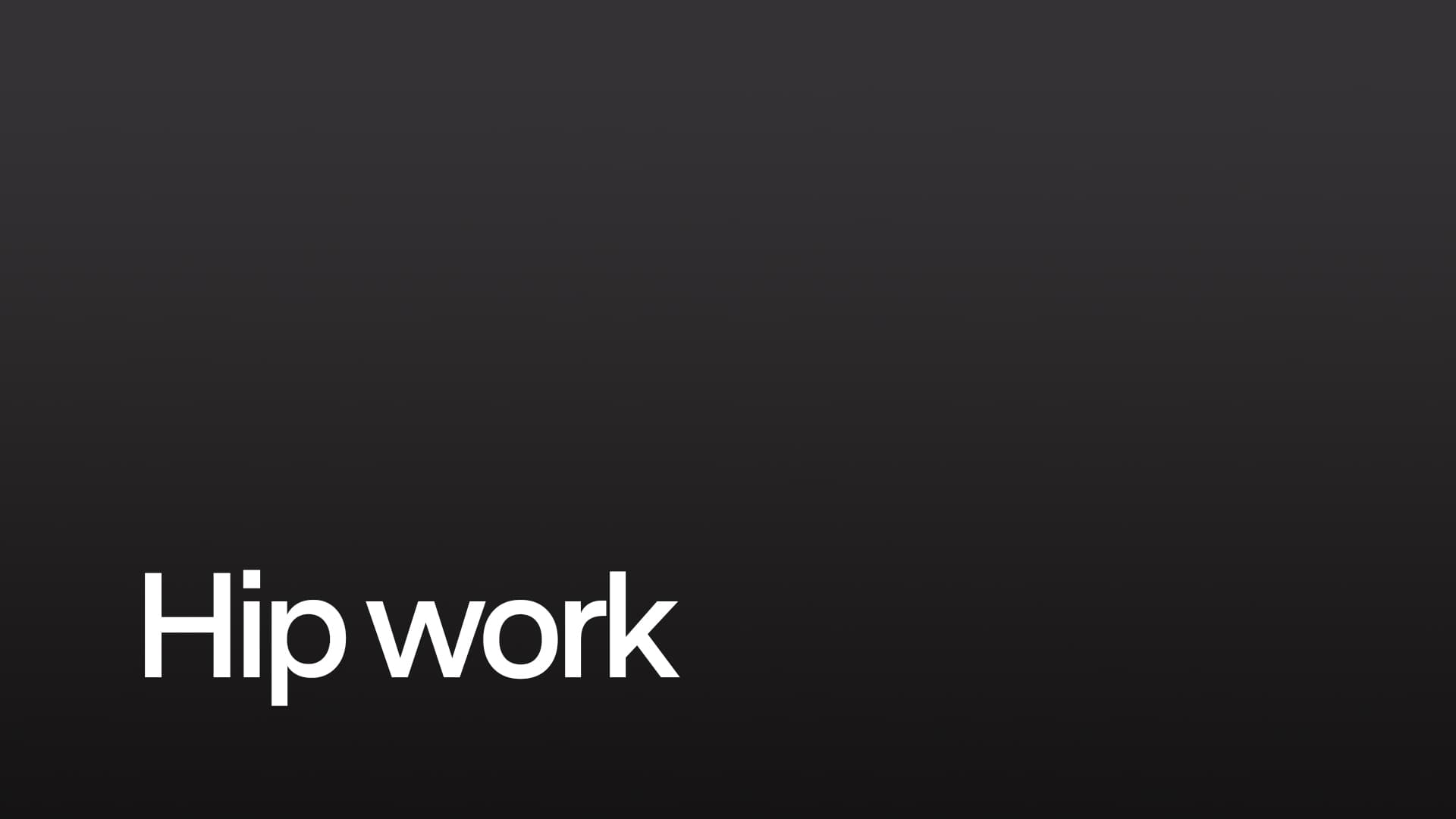 Hip work