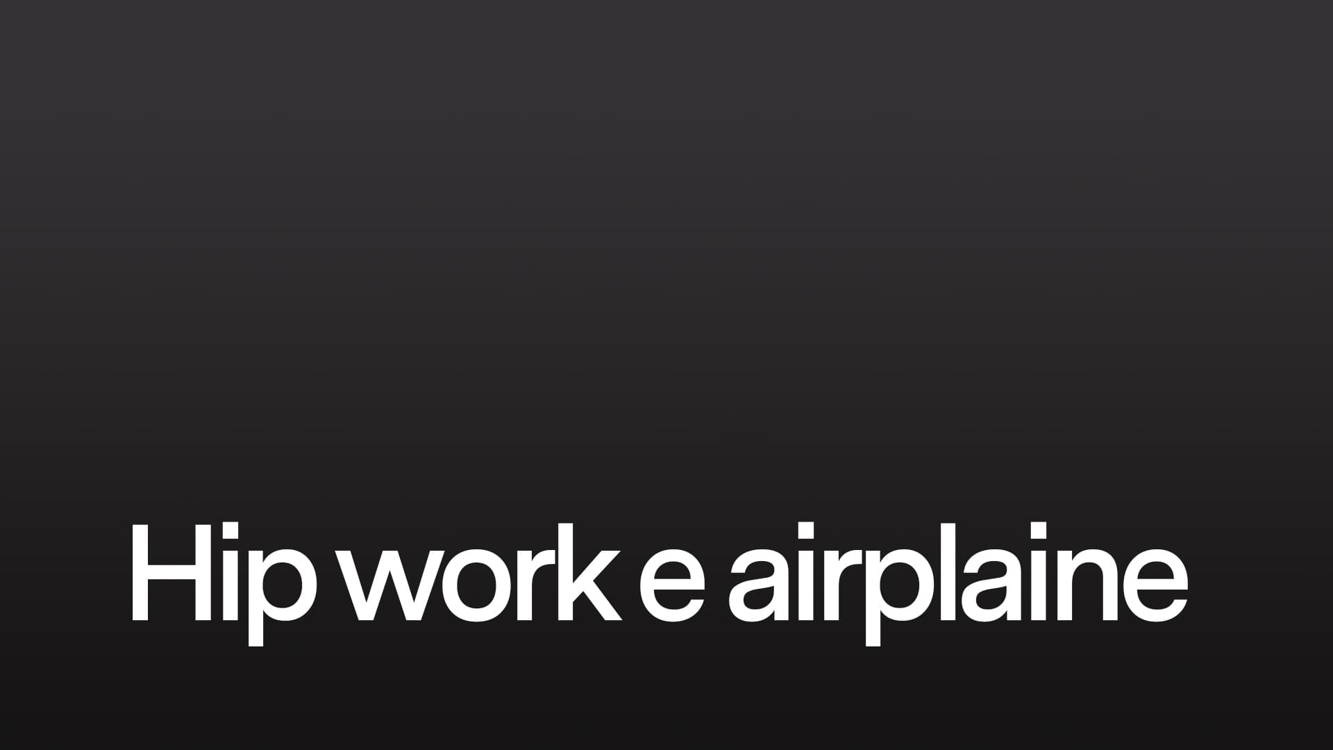 Hip work e airplane
