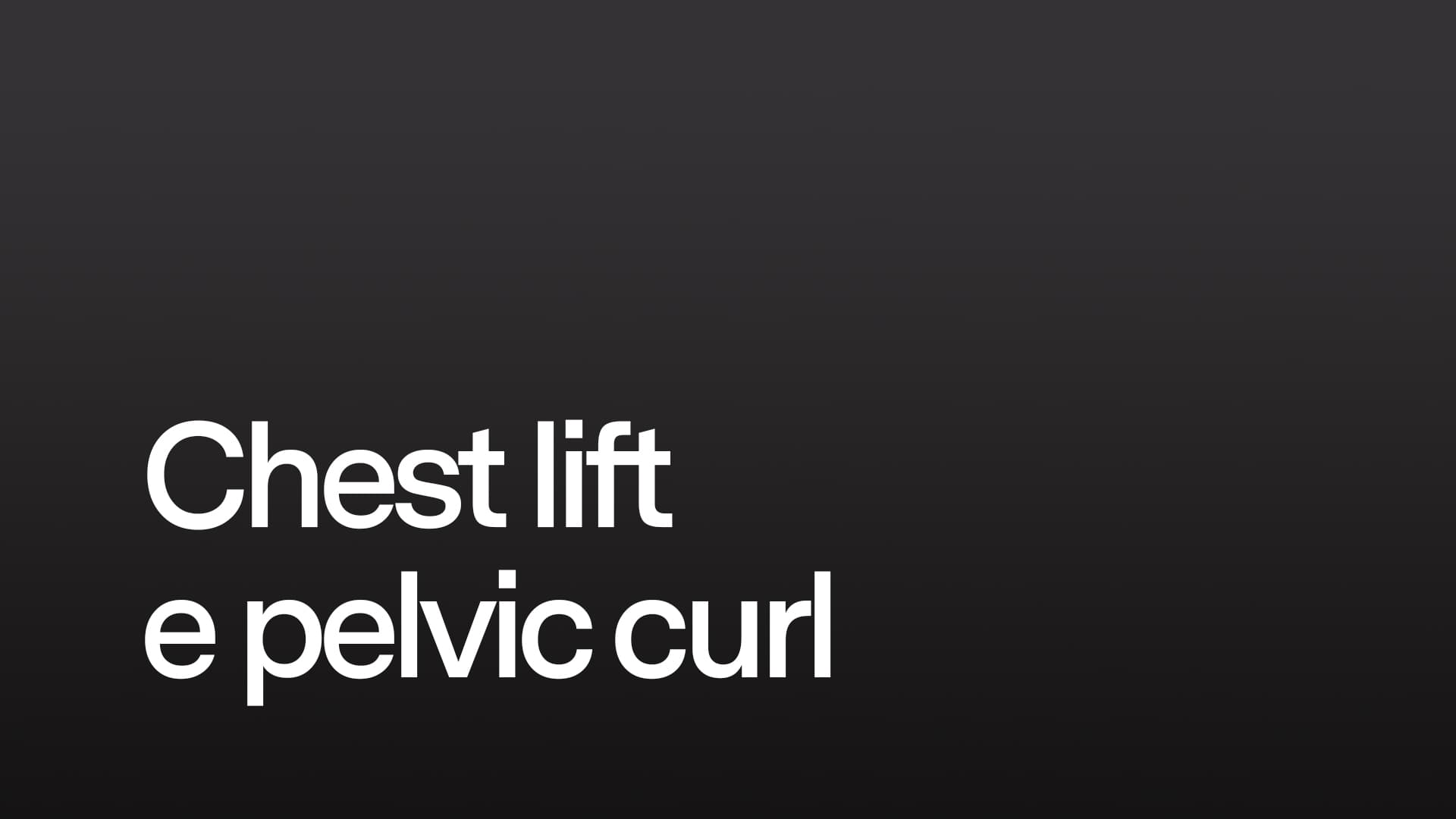 Chest lift e pelvic curl