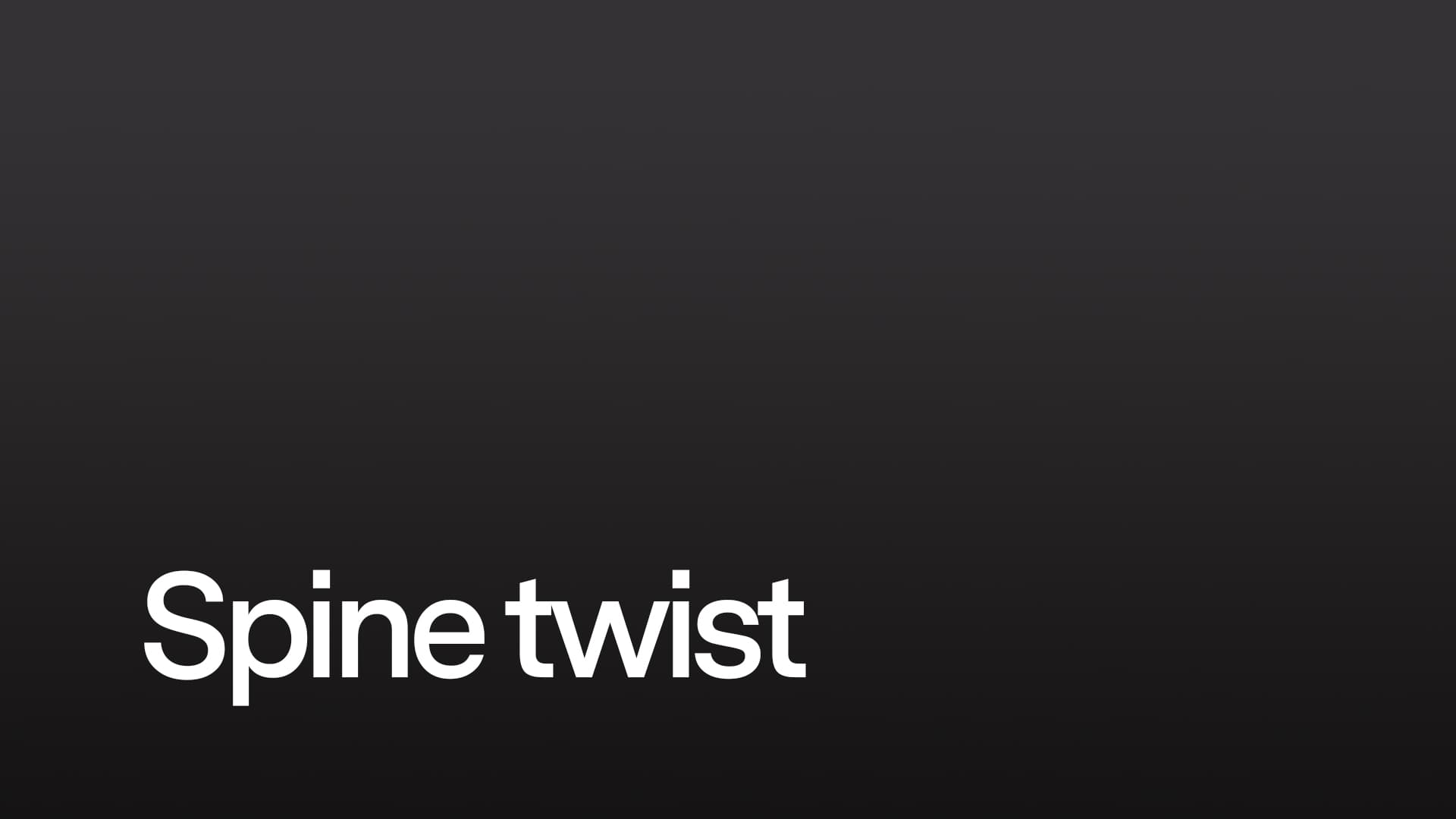 Spine twist