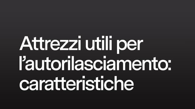 Attrezzi utili per l'autorilasciamento: caratteristiche