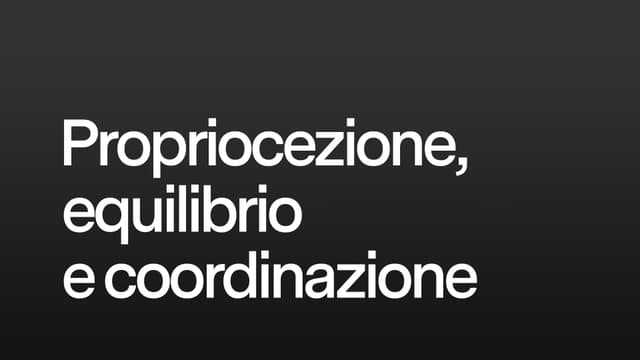 Propriocezione, equilibrio e coordinazione
